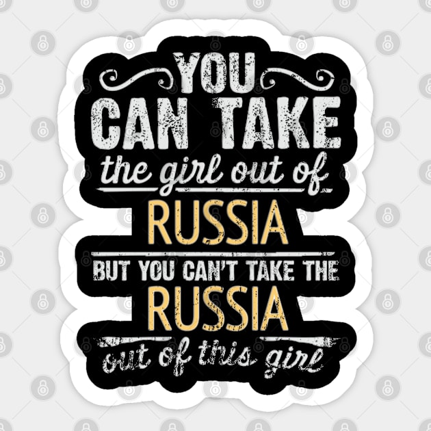 You Can Take The Girl Out Of Russia But You Cant Take The Russia Out Of The Girl - Gift for Russian With Roots From Russia Sticker by Country Flags